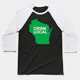 Wisconsin Drink Local WI Green Baseball T-Shirt